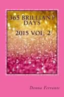 365 Brilliant Days 2015 Vol. 2: Creating a Brilliant Life. Once Day at a Time. di Donna Ferrante edito da Belladonna Publishing