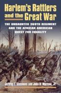 Harlem's Rattlers And The Great War di Jeffrey T. Sammons, John H. Morrow Jr edito da University Press Of Kansas