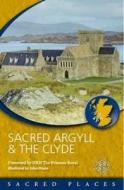 Sacred Argyll & The Clyde di Scotland's Churches Scheme edito da St Andrew Press