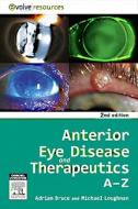 Anterior Eye Disease And Therapeutics A-z di Adrian S. Bruce, Michael Stephen Loughnan edito da Elsevier Australia