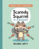 Scaredy Squirrel in a Nutshell di Melanie Watt edito da TUNDRA BOOKS INC