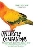 Unlikely Companions: The Adventures of an Exotic Animal Doctor (Or, What Friends Feathered, Furred, and Scaled Have Taug di Laurie Hess edito da DA CAPO PR INC