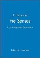 A History of the Senses: From Antiquity to Cyberspace di Robert Jutte edito da BLACKWELL PUBL