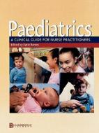 Paediatrics: A Clinical Guide for Nurse Practitioners di Katie Barnes edito da BUTTERWORTH HEINEMANN