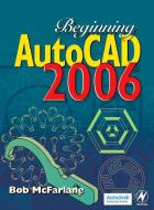Beginning AutoCAD 2006 di Bob McFarlane edito da Taylor & Francis Ltd