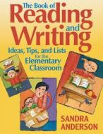 The Book of Reading and Writing Ideas, Tips, and Lists for the Elementary Classroom di Sandra Anderson edito da CORWIN PR INC