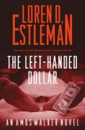 The Left-Handed Dollar di Loren D. Estleman edito da Forge