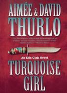 Turquoise Girl di Aimee Thurlo, David Thurlo edito da St. Martins Press-3PL