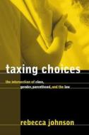 Taxing Choices di Rebecca Johnson edito da UBC Press