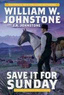 Save It for Sunday di William W. Johnstone, J. A. Johnstone edito da PINNACLE BOOKS