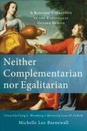 Neither Complementarian nor Egalitarian di Michelle Lee-Barnewall edito da Baker Publishing Group