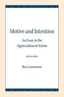 Motive and Intention: An Essay in the Appreciation of Action di Roy Lawrence edito da NORTHWESTERN UNIV PR