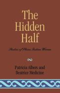 Hidden Half di Patricia C. Albers, Beatrice Medicine edito da University Press of America