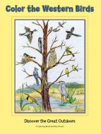Color the Western Birds: Discover the Great Outdoors edito da WESTWINDS PR