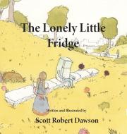 THE LONELY LITTLE FRIDGE di SCOTT DAWSON edito da LIGHTNING SOURCE UK LTD