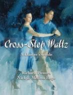 Cross-Step Waltz: A Dancer's Guide di Nick Enge, Melissa Enge, Richard Powers edito da LIGHTNING SOURCE INC