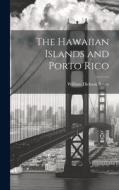 The Hawaiian Islands and Porto Rico di William Dickson Boyce edito da LEGARE STREET PR