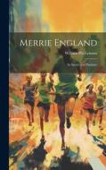 Merrie England: Its Sports and Pastimes di William Pitt Lennox edito da LEGARE STREET PR