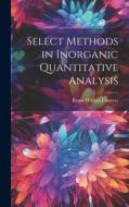 Select Methods in Inorganic Quantitative Analysis di Byron William Cheever edito da LEGARE STREET PR