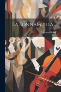 La Sonnambula... di Vincenzo Bellini edito da LEGARE STREET PR