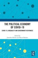 The Political Economy Of Covid-19 di Jonathan Michie, Maura Sheehan edito da Taylor & Francis Ltd