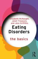 Eating Disorders: The Basics di Elizabeth McNaught, Janet Treasure, Jess Griffiths edito da Taylor & Francis Ltd