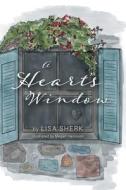 A Heart's Window di Lisa Sherk edito da FriesenPress