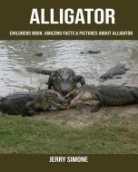 Childrens Book: Amazing Facts & Pictures about Alligator di Jerry Simone edito da INDEPENDENTLY PUBLISHED