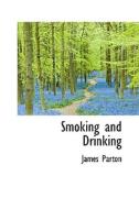 Smoking And Drinking di James Parton edito da Bibliolife