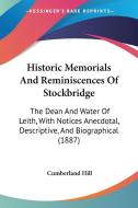 Historic Memorials and Reminiscences of Stockbridge: The Dean and Water of Leith, with Notices Anecdotal, Descriptive, and Biographical (1887) di Cumberland Hill edito da Kessinger Publishing