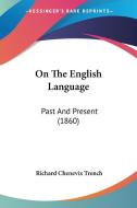 On The English Language di Richard Chenevix Trench edito da Kessinger Publishing Co