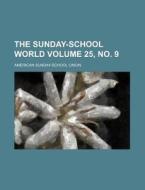 The Sunday-School World Volume 25, No. 9 di American Sunday Union edito da Rarebooksclub.com