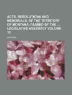 Acts, Resolutions and Memorials, of the Territory of Montana, Passed by the Legislative Assembly Volume 10 di Montana edito da Rarebooksclub.com