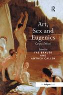 Art, Sex and Eugenics di Fae Brauer edito da Taylor & Francis Ltd