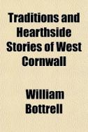 Traditions And Hearthside Stories Of Wes di William Bottrell edito da General Books