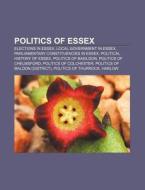 Politics Of Essex: Maldon, Chelmsford, Basildon, Politics Of Colchester, Essex County Council Elections, Sydney Walter Robinson di Source Wikipedia edito da Books Llc