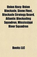 Union Navy: Union Blockade, Stone Fleet, di Books Llc edito da Books LLC, Wiki Series