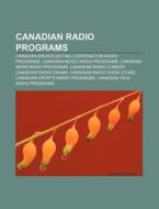 Canadian Radio Programs: List Of Canadia di Books Llc edito da Books LLC, Wiki Series