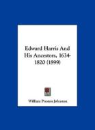 Edward Harris and His Ancestors, 1634-1820 (1899) di William Preston Johnston edito da Kessinger Publishing