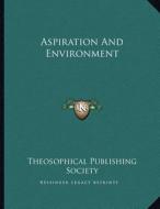 Aspiration and Environment di Theosophical Publishing Society edito da Kessinger Publishing