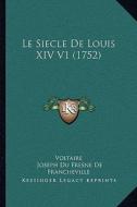 Le Siecle de Louis XIV V1 (1752) di Voltaire, Joseph Du Fresne De Francheville edito da Kessinger Publishing