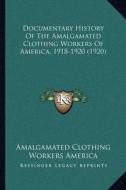 Documentary History of the Amalgamated Clothing Workers of America, 1918-1920 (1920) di Amalgamated Clothing Workers America edito da Kessinger Publishing