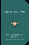 Old Boston (1904) di Benjamin Franklin Stevens edito da Kessinger Publishing