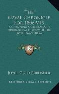 The Naval Chronicle for 1806 V15: Containing a General and Biographical History of the Royal Navy (1806) di Joyce Gold Publisher edito da Kessinger Publishing