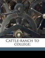 Cattle-ranch To College; di Russell Doubleday edito da Nabu Press