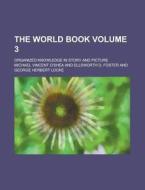 The World Book; Organized Knowledge in Story and Picture Volume 3 di Michael Vincent O'Shea edito da Rarebooksclub.com