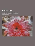 Peculiar; A Tale Of The Great Transition di Epes Sargent edito da Theclassics.us