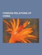 Foreign Relations Of China di Source Wikipedia edito da University-press.org