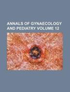 Annals of Gynaecology and Pediatry Volume 12 di Books Group edito da Rarebooksclub.com