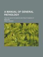 A Manual Of General Pathology; For The Use Of Students And Practitioners Of Medicine di Ernst Wagner edito da General Books Llc